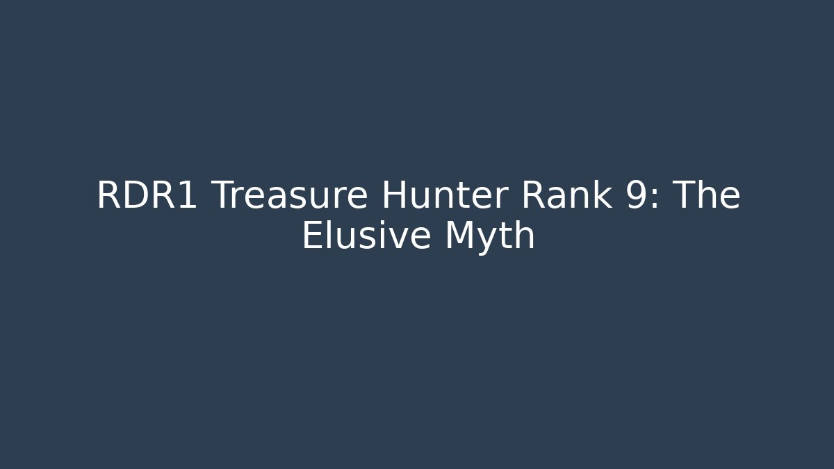 RDR1 Treasure Hunter Rank 9: The Elusive Myth