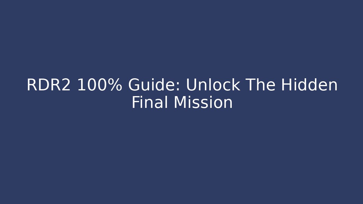 RDR2 100% Guide: Unlock The Hidden Final Mission - The Family Holidays