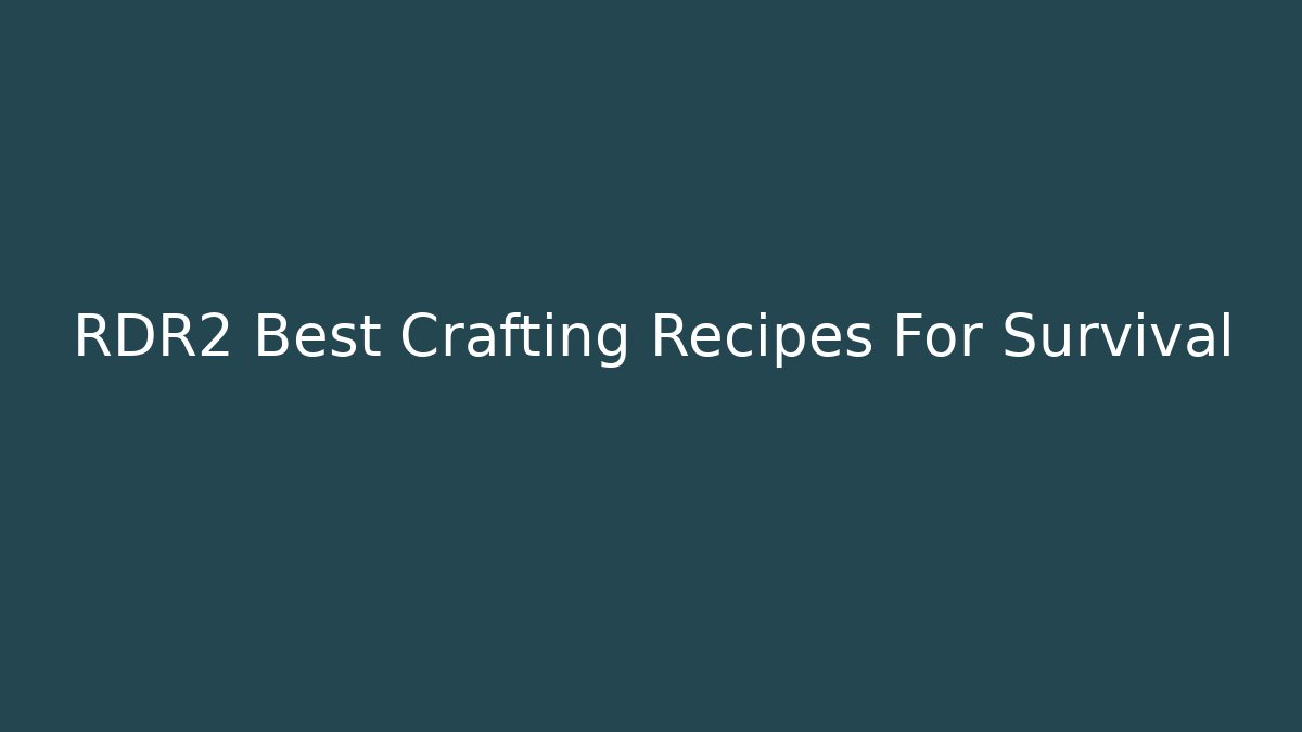 RDR2 Best Crafting Recipes For Survival