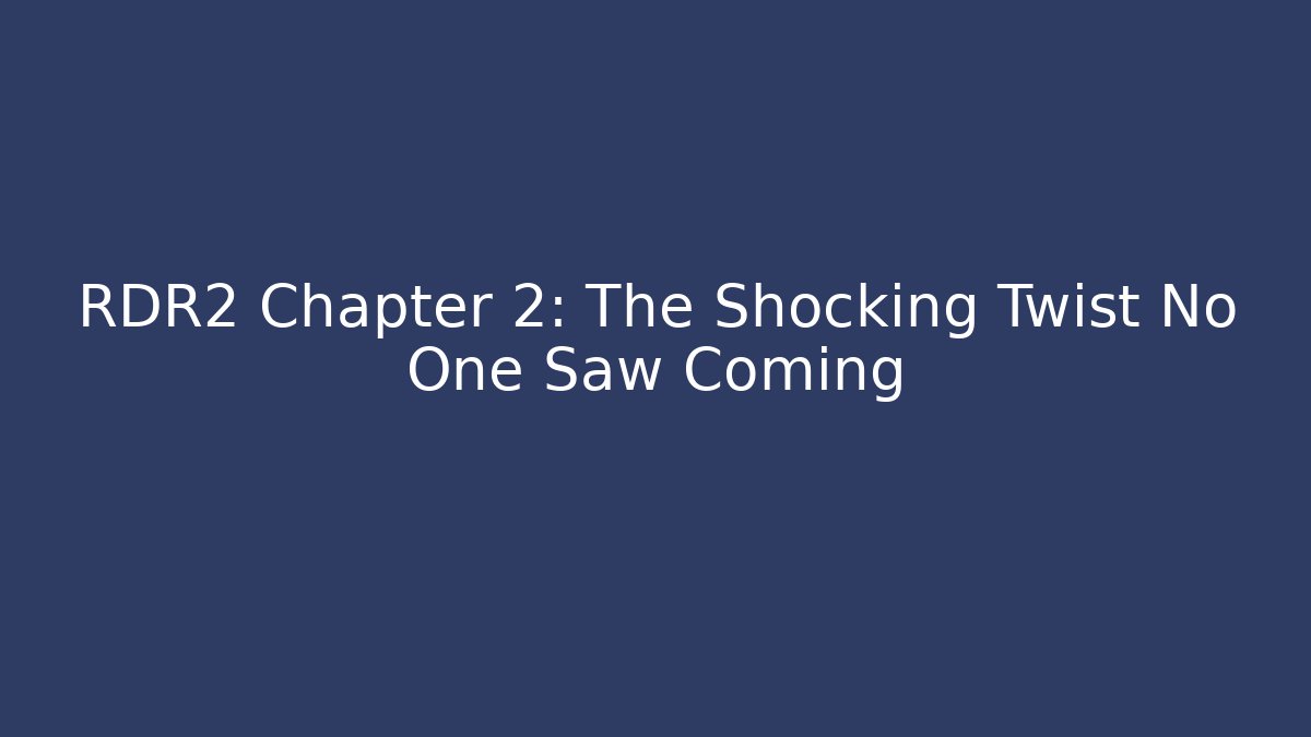 RDR2 Chapter 2: The Shocking Twist No One Saw Coming - The Family Holidays