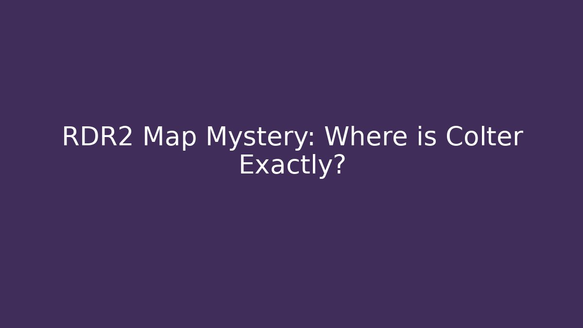 RDR2 Map Mystery: Where is Colter Exactly?