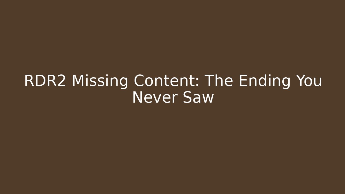 RDR2 Missing Content: The Ending You Never Saw