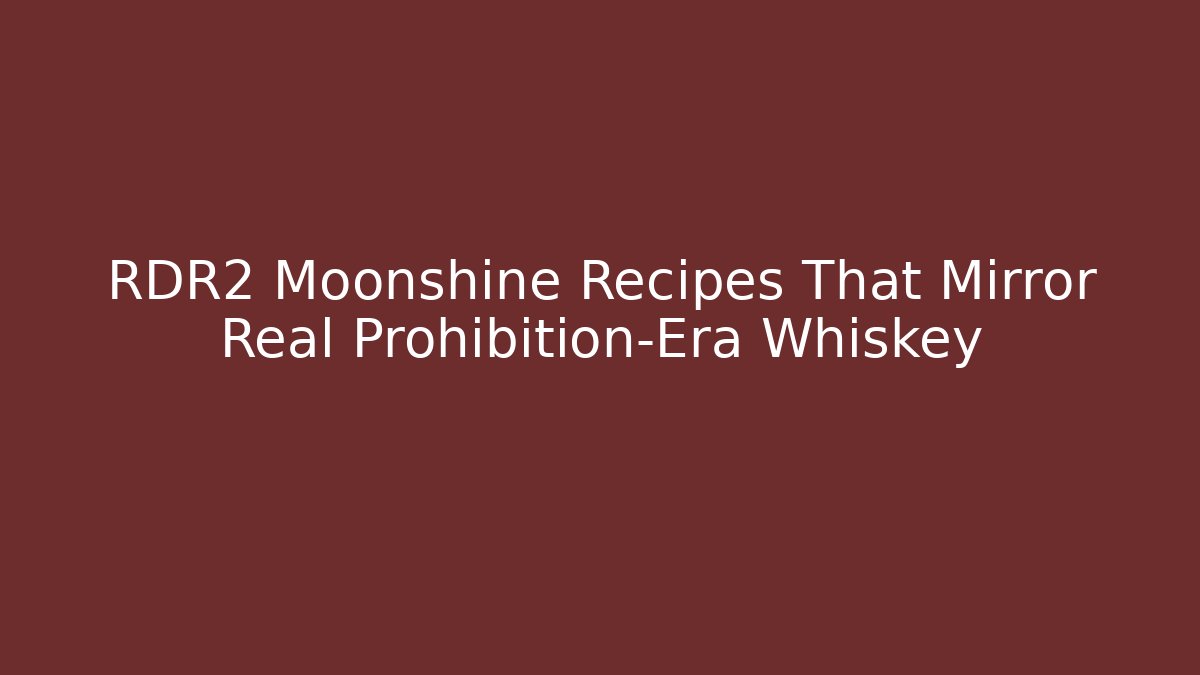 RDR2 Moonshine Recipes That Mirror Real Prohibition-Era Whiskey