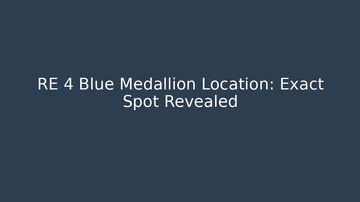 RE 4 Blue Medallion Location: Exact Spot Revealed