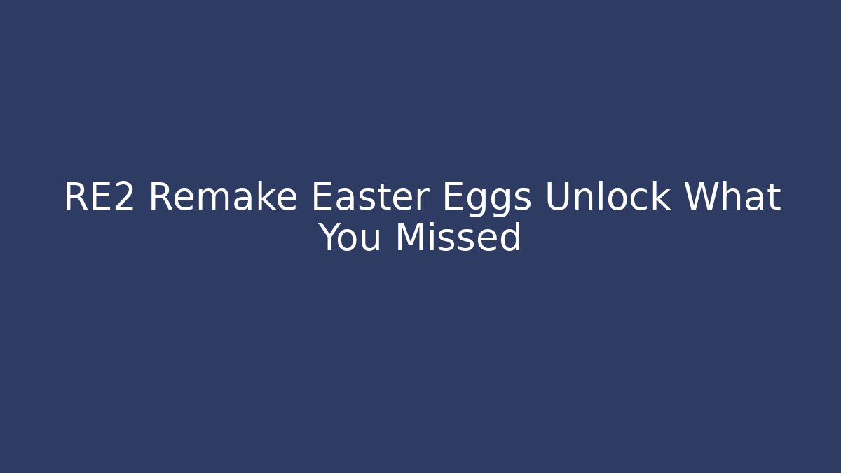 RE2 Remake Easter Eggs Unlock What You Missed