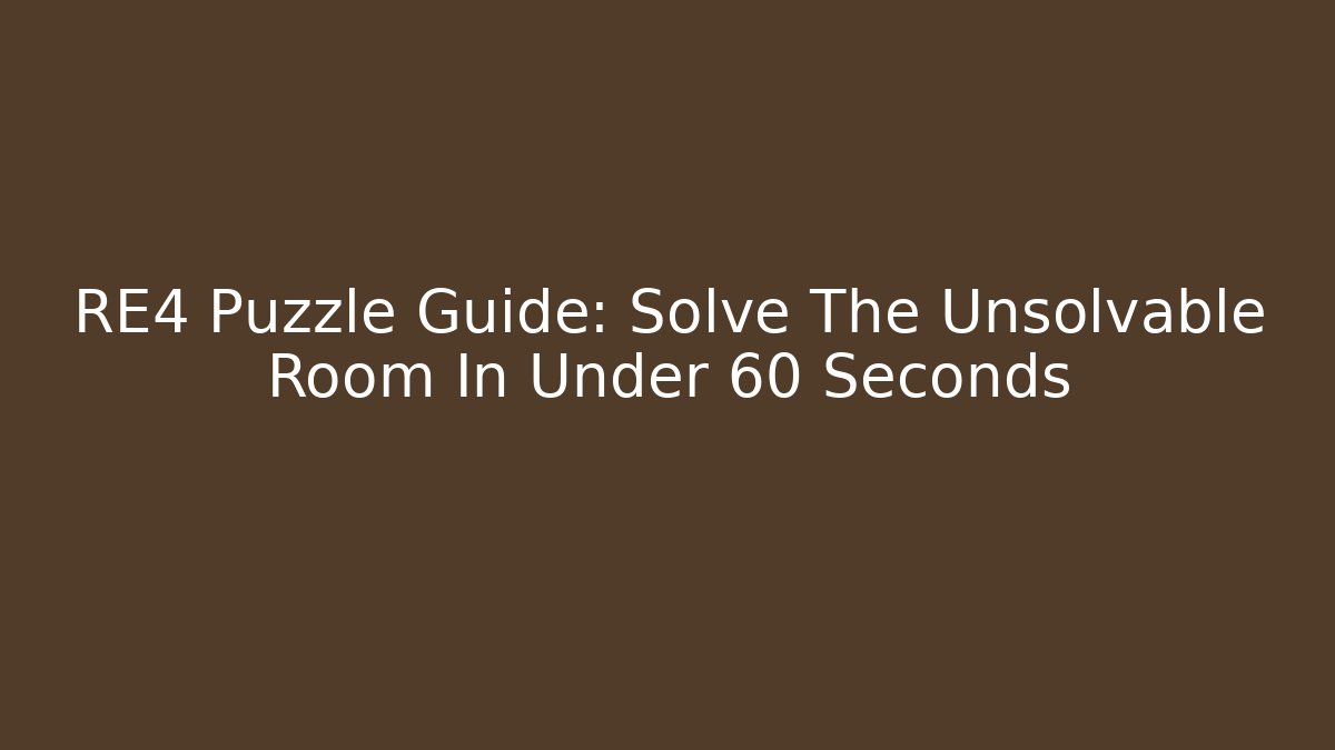RE4 Puzzle Guide: Solve The Unsolvable Room In Under 60 Seconds - The Family Holidays
