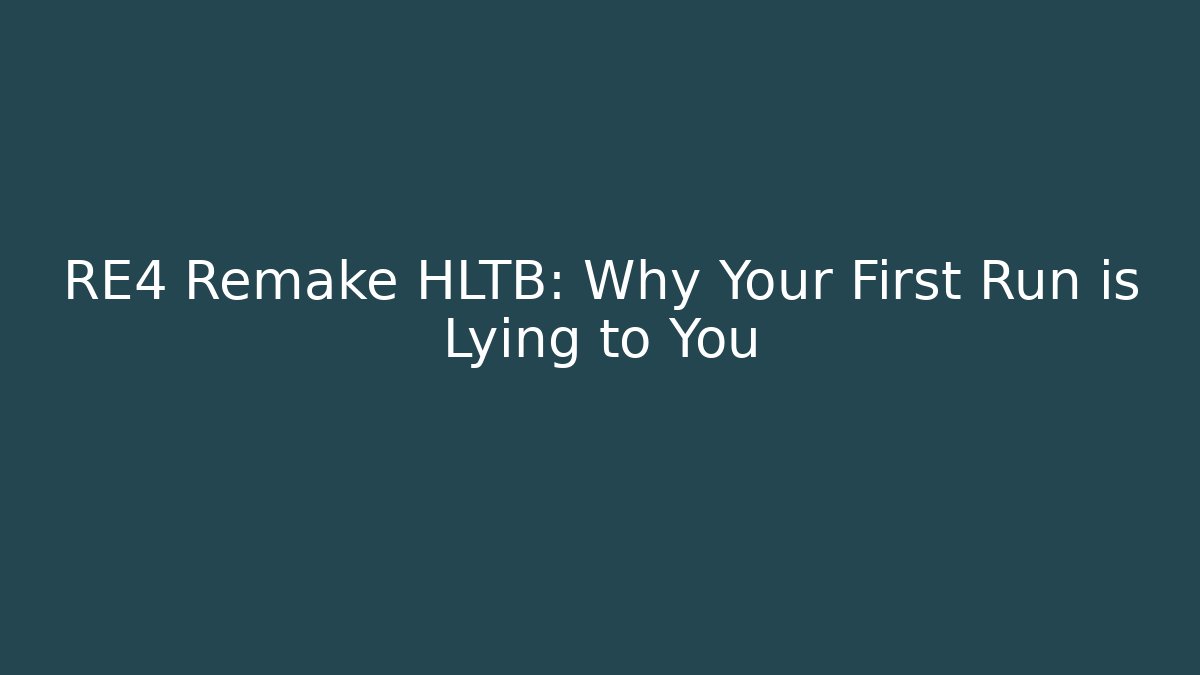 RE4 Remake HLTB: Why Your First Run is Lying to You