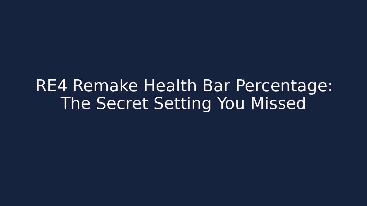 RE4 Remake Health Bar Percentage: The Secret Setting You Missed