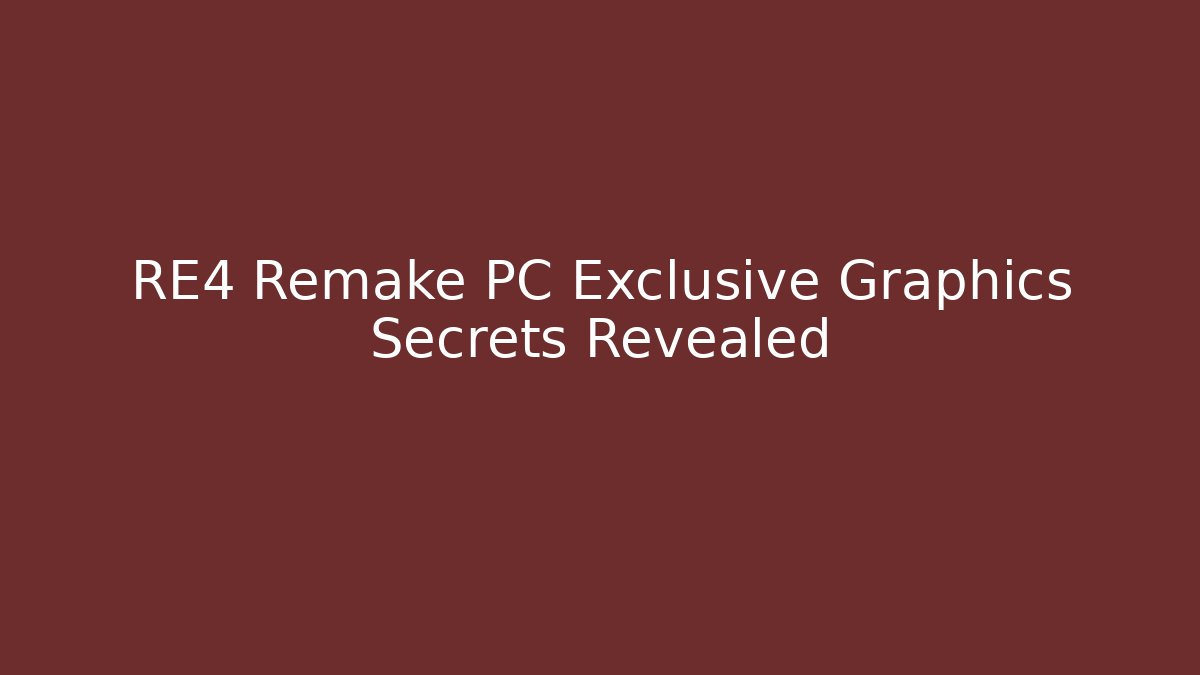 RE4 Remake PC Exclusive Graphics Secrets Revealed
