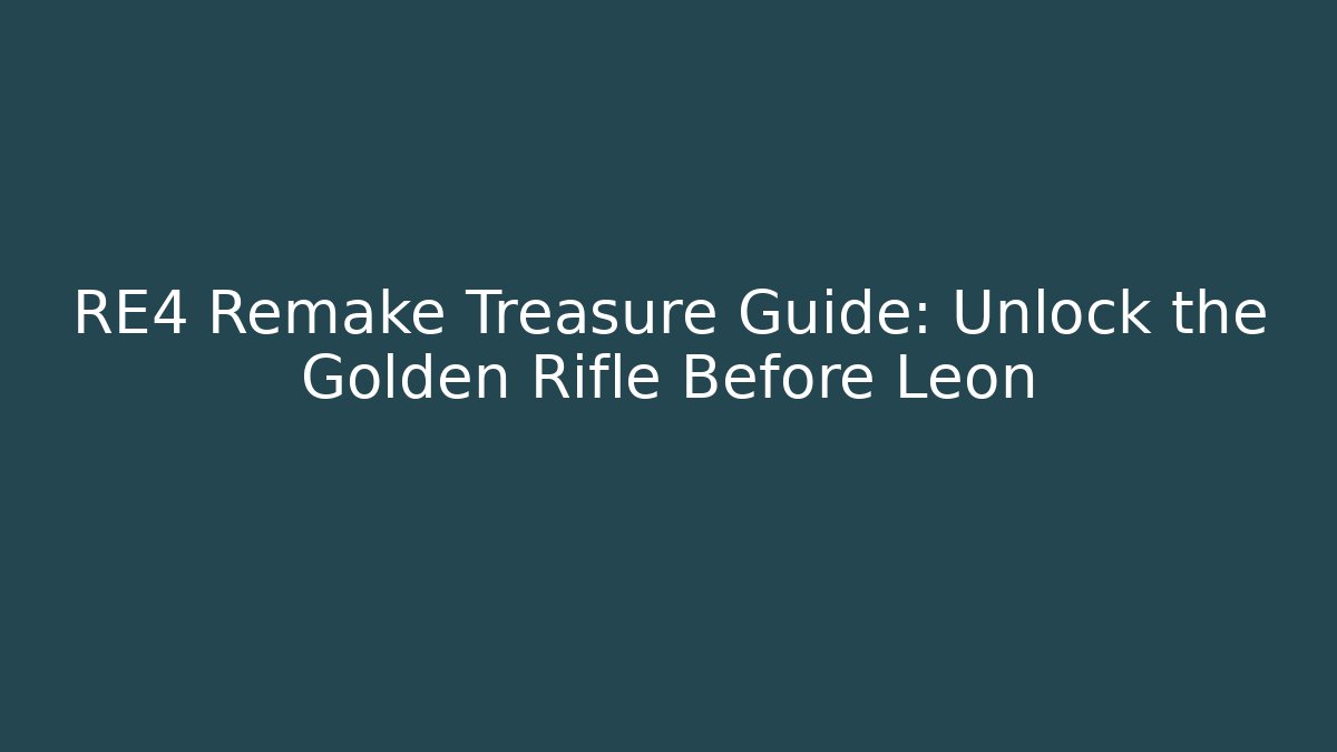 RE4 Remake Treasure Guide: Unlock the Golden Rifle Before Leon