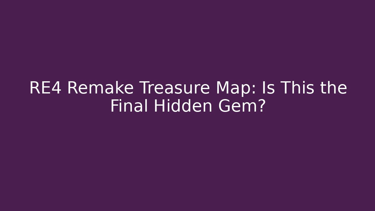 RE4 Remake Treasure Map: Is This the Final Hidden Gem?