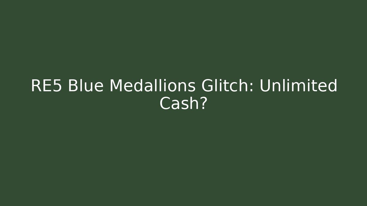 RE5 Blue Medallions Glitch: Unlimited Cash?