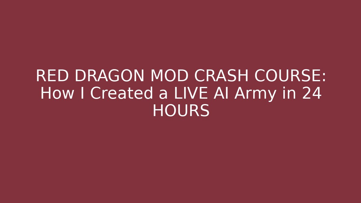 RED DRAGON MOD CRASH COURSE: How I Created a LIVE AI Army in 24 HOURS
