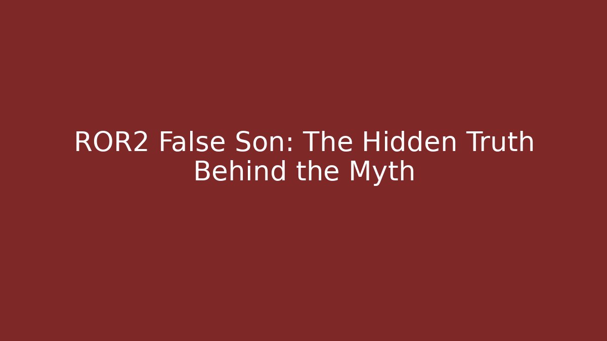 ROR2 False Son: The Hidden Truth Behind the Myth