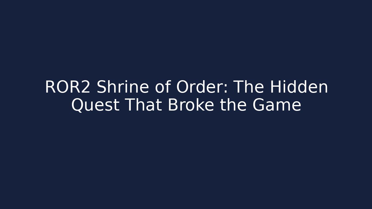 ROR2 Shrine of Order: The Hidden Quest That Broke the Game