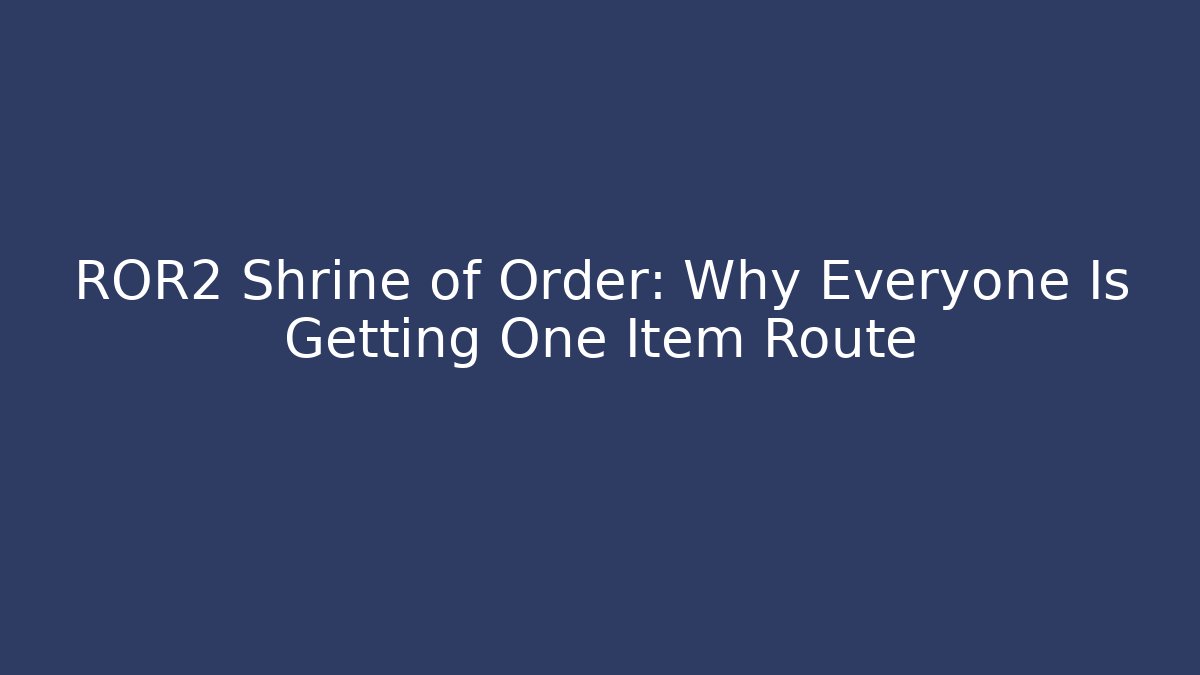 ROR2 Shrine of Order: Why Everyone Is Getting One Item Route