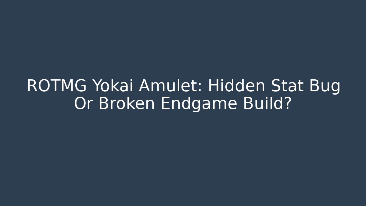ROTMG Yokai Amulet: Hidden Stat Bug Or Broken Endgame Build?