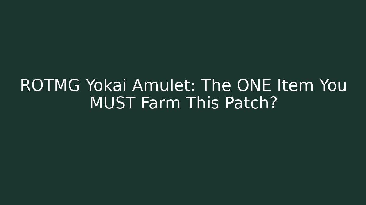 ROTMG Yokai Amulet: The ONE Item You MUST Farm This Patch?