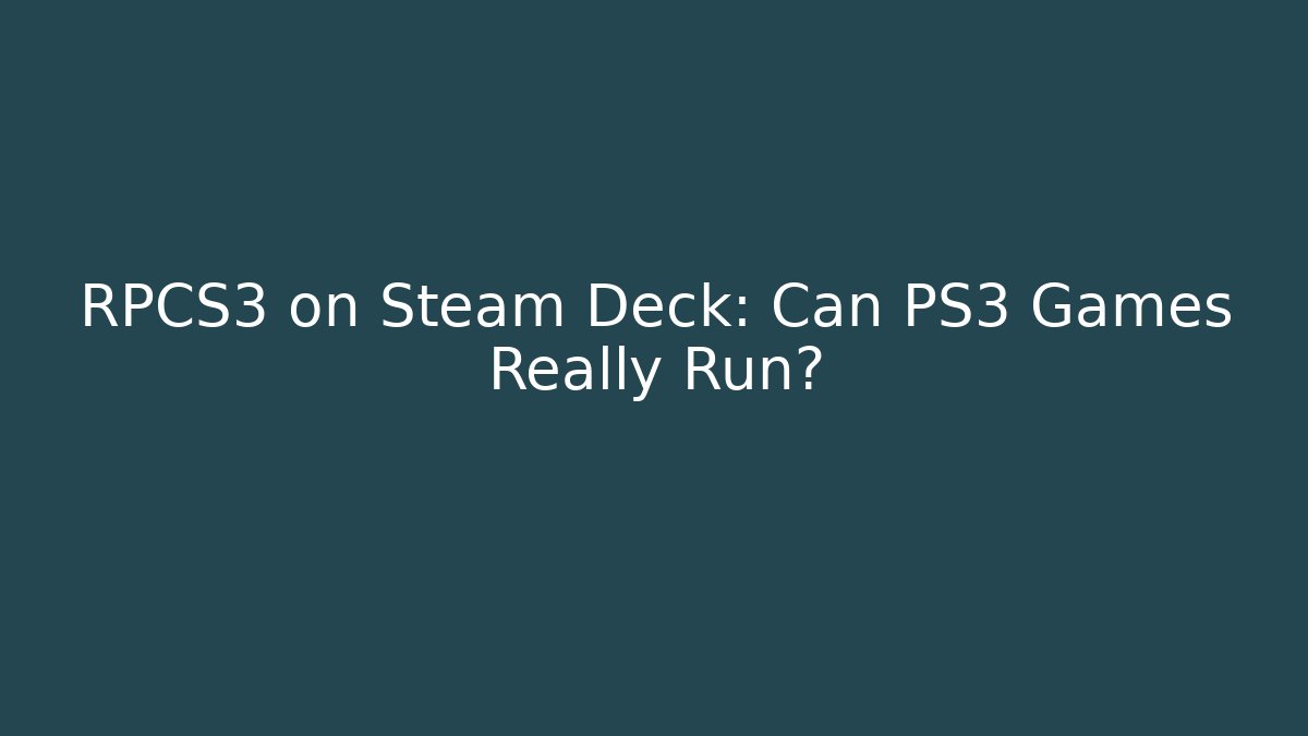 RPCS3 on Steam Deck: Can PS3 Games Really Run?