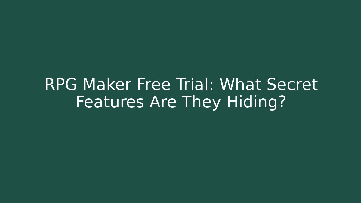 RPG Maker Free Trial: What Secret Features Are They Hiding?