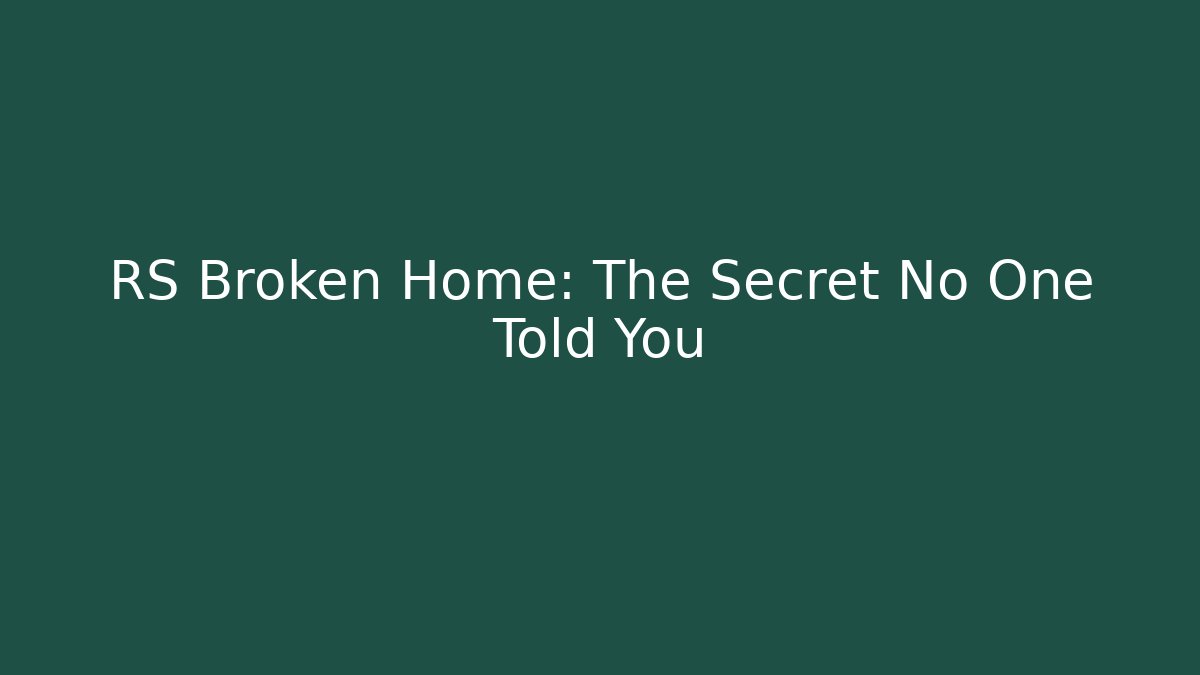 RS Broken Home: The Secret No One Told You
