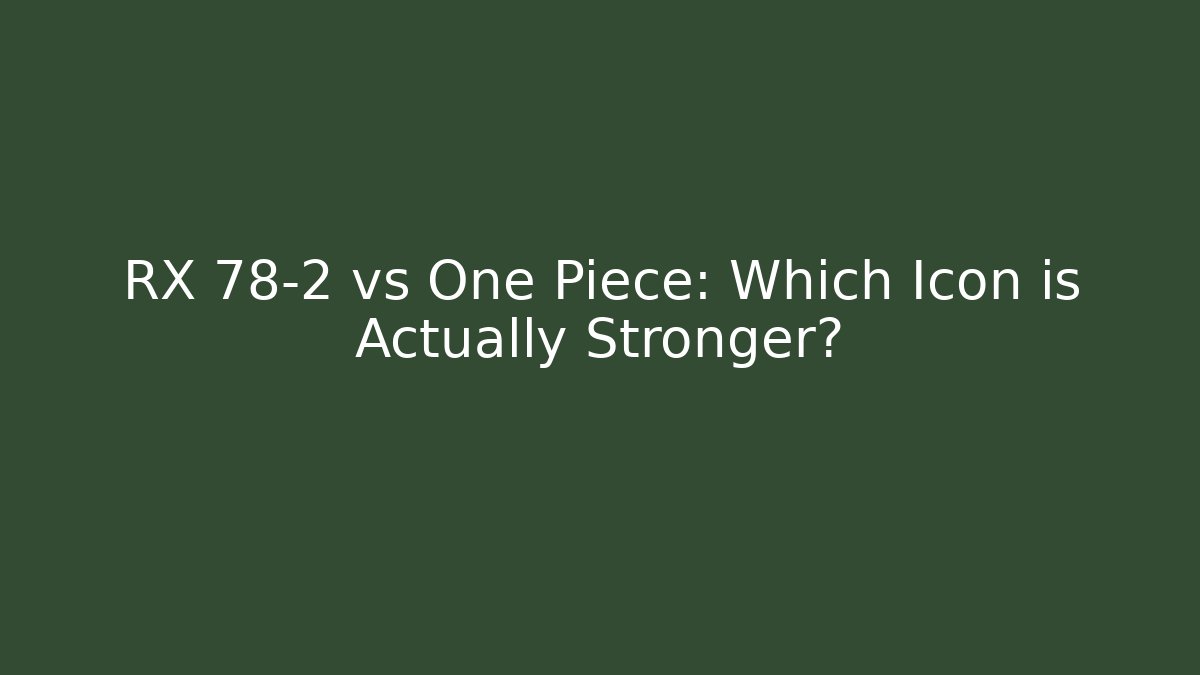 RX 78-2 vs One Piece: Which Icon is Actually Stronger?