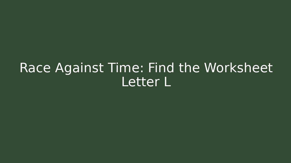 Race Against Time: Find the Worksheet Letter L - The Family Holidays