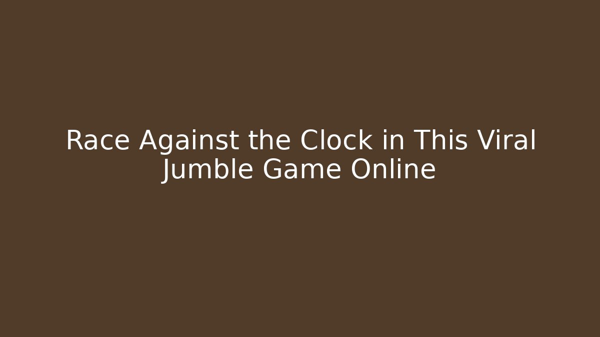 Race Against the Clock in This Viral Jumble Game Online