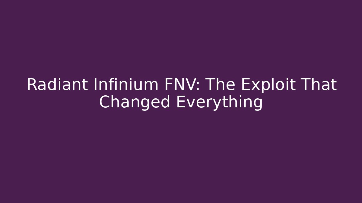 Radiant Infinium FNV: The Exploit That Changed Everything