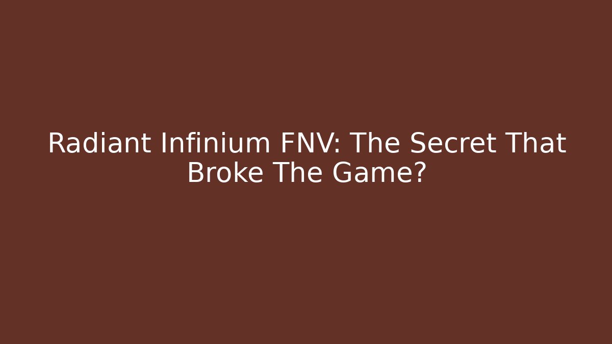 Radiant Infinium FNV: The Secret That Broke The Game?