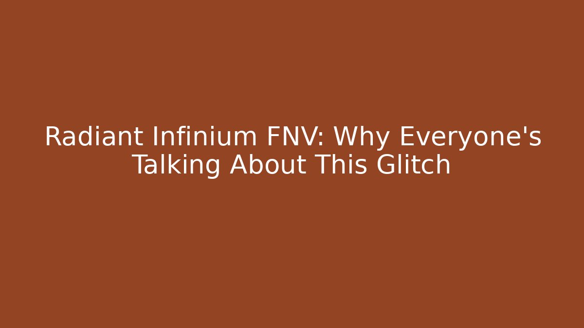 Radiant Infinium FNV: Why Everyone's Talking About This Glitch - The Family Holidays