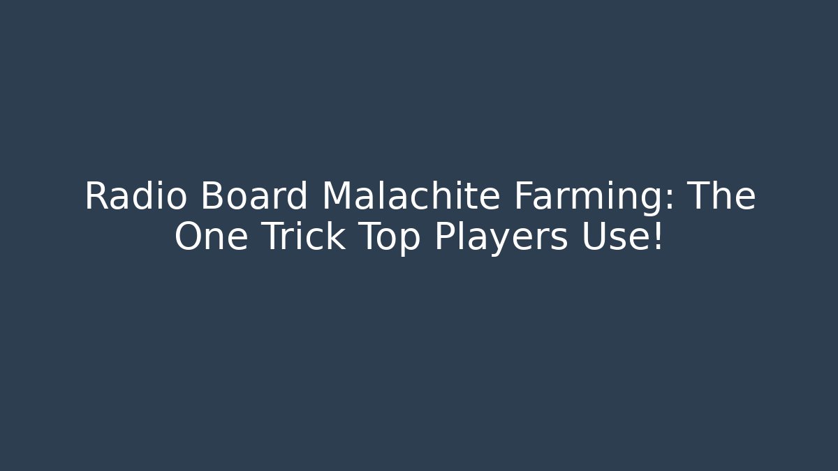 Radio Board Malachite Farming: The One Trick Top Players Use!