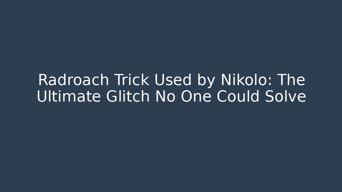 Radroach Trick Used by Nikolo: The Ultimate Glitch No One Could Solve