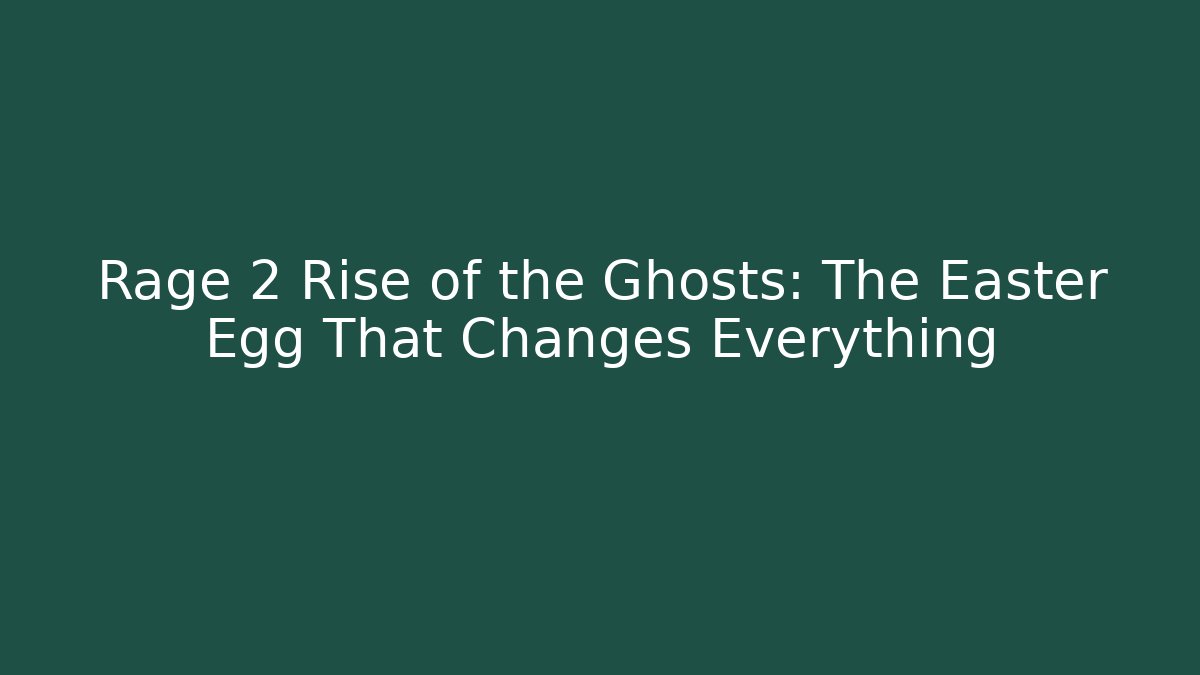Rage 2 Rise of the Ghosts: The Easter Egg That Changes Everything