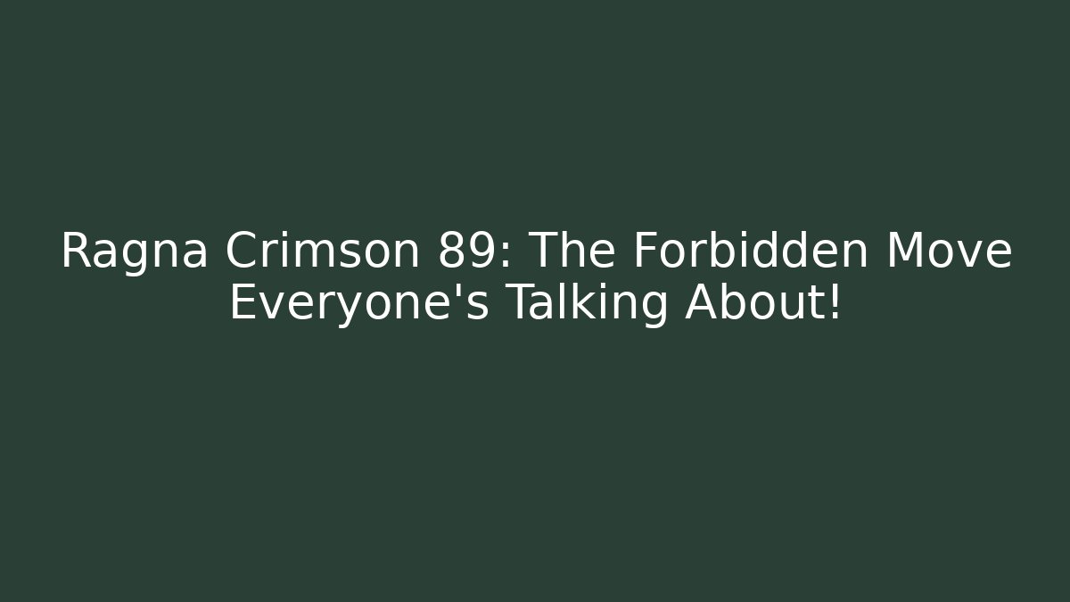 Ragna Crimson 89: The Forbidden Move Everyone's Talking About! - The Family Holidays