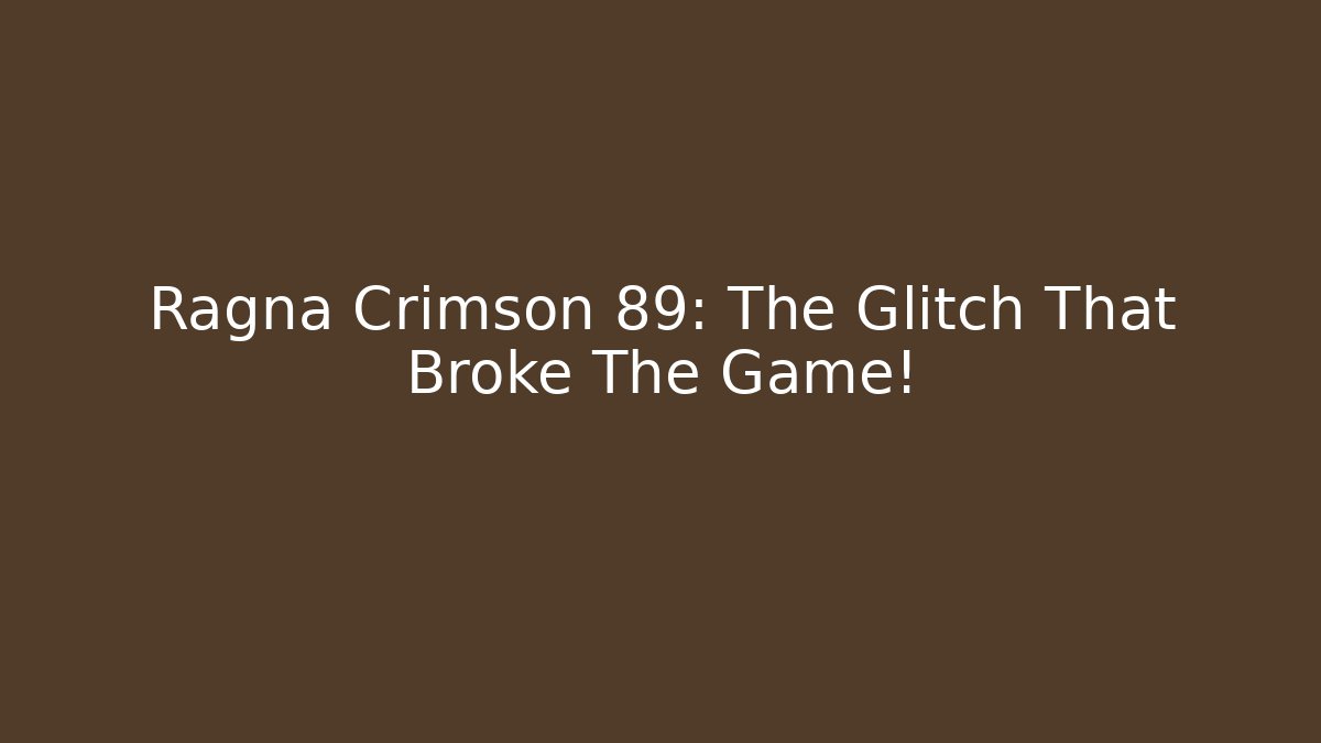 Ragna Crimson 89: The Glitch That Broke The Game!