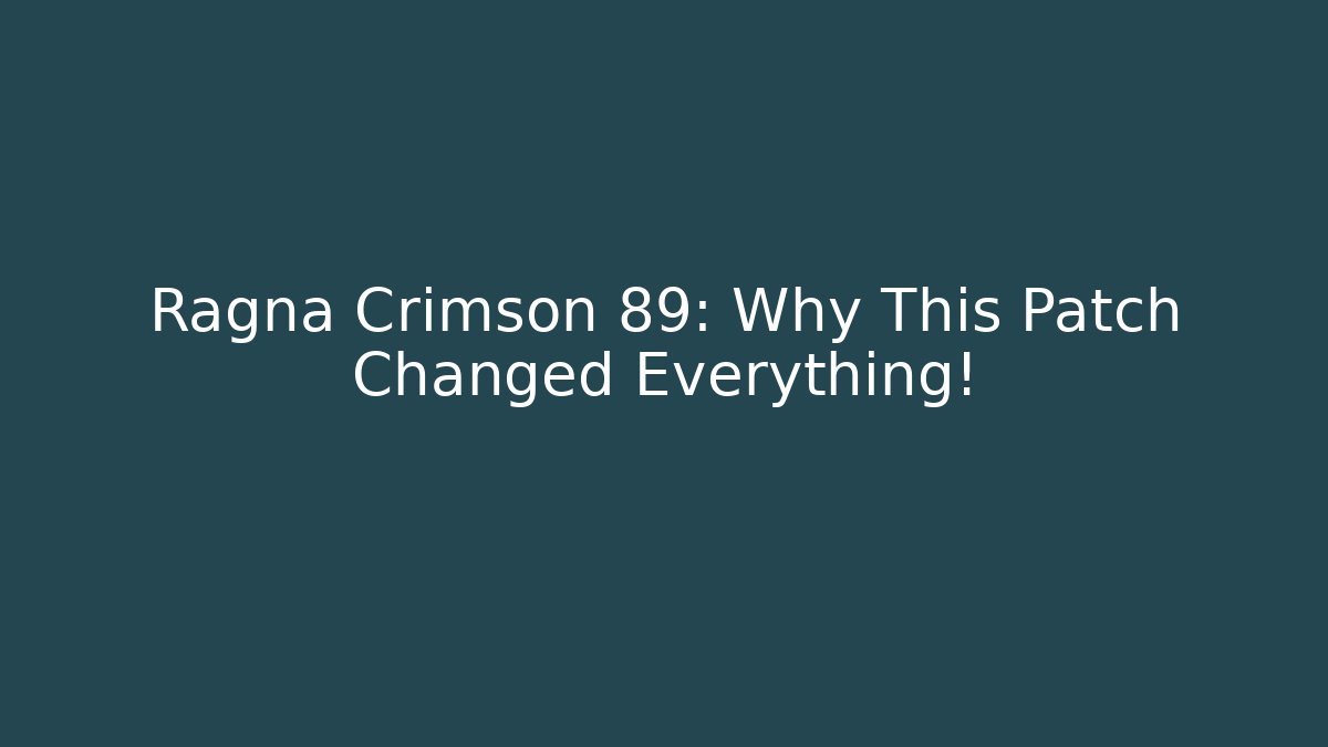 Ragna Crimson 89: Why This Patch Changed Everything!