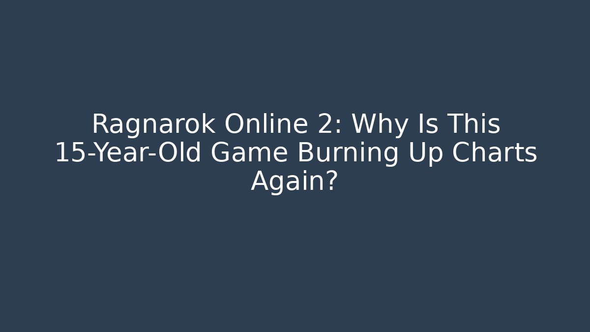 Ragnarok Online 2: Why Is This 15-Year-Old Game Burning Up Charts Again?