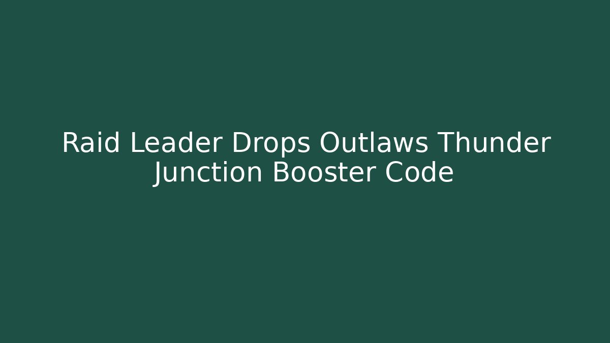 Raid Leader Drops Outlaws Thunder Junction Booster Code