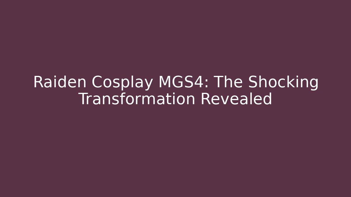 Raiden Cosplay MGS4: The Shocking Transformation Revealed