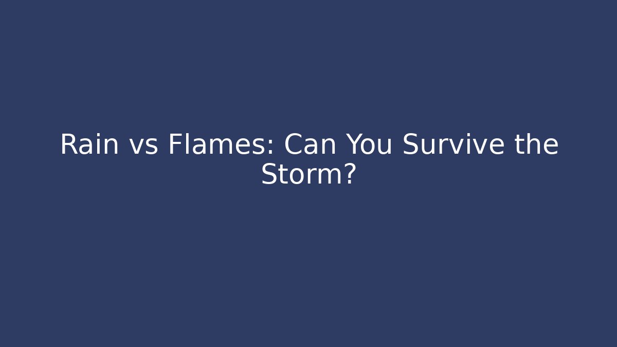 Rain vs Flames: Can You Survive the Storm?