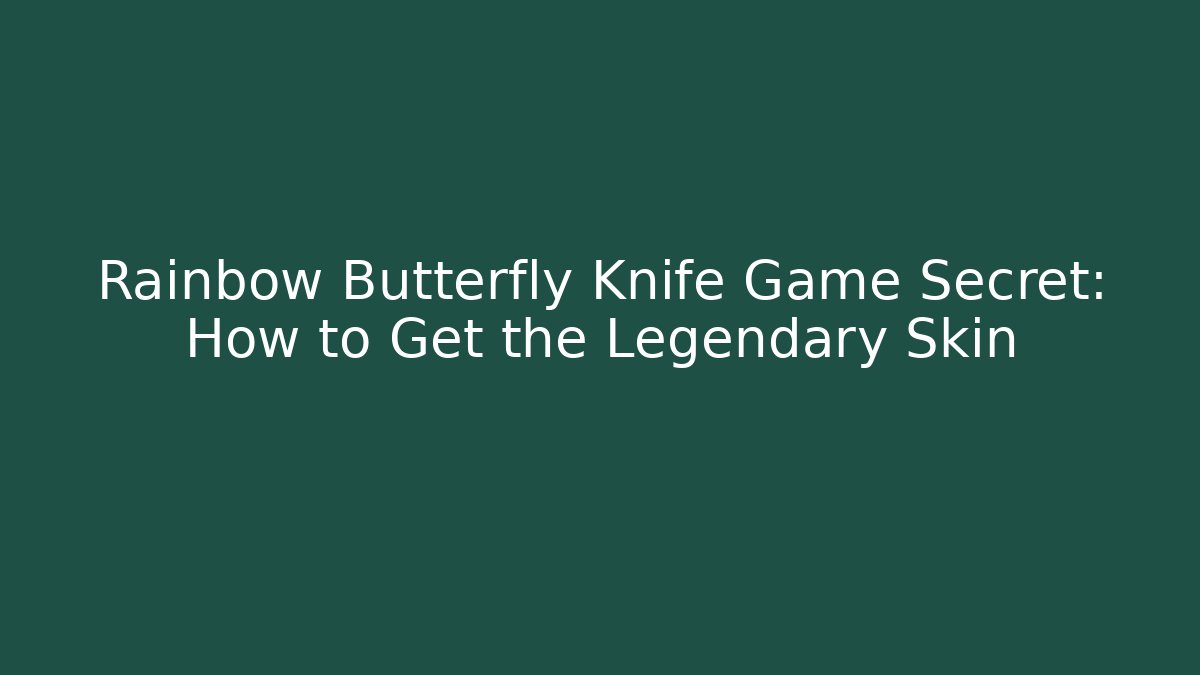 Rainbow Butterfly Knife Game Secret: How to Get the Legendary Skin