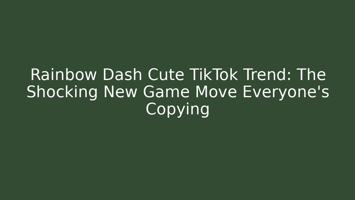 Rainbow Dash Cute TikTok Trend: The Shocking New Game Move Everyone's Copying - The Family Holidays