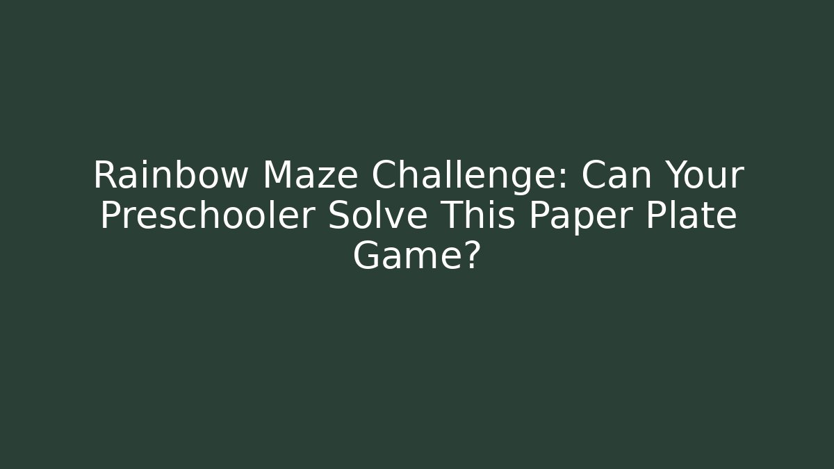 Rainbow Maze Challenge: Can Your Preschooler Solve This Paper Plate Game?
