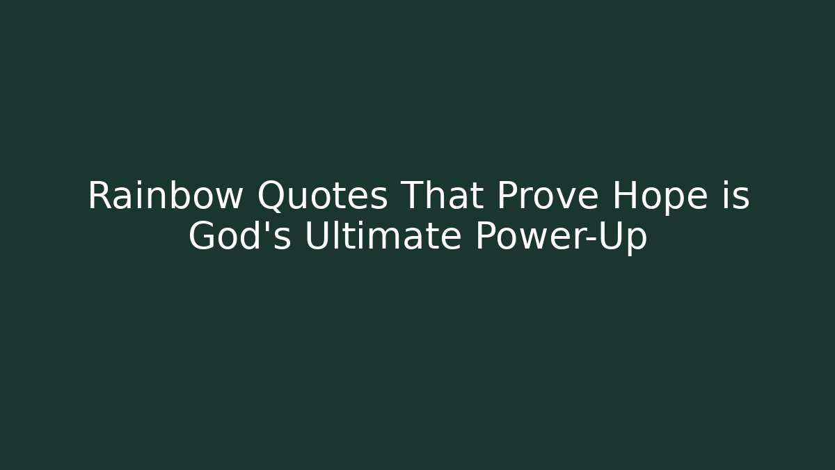 Rainbow Quotes That Prove Hope is God's Ultimate Power-Up