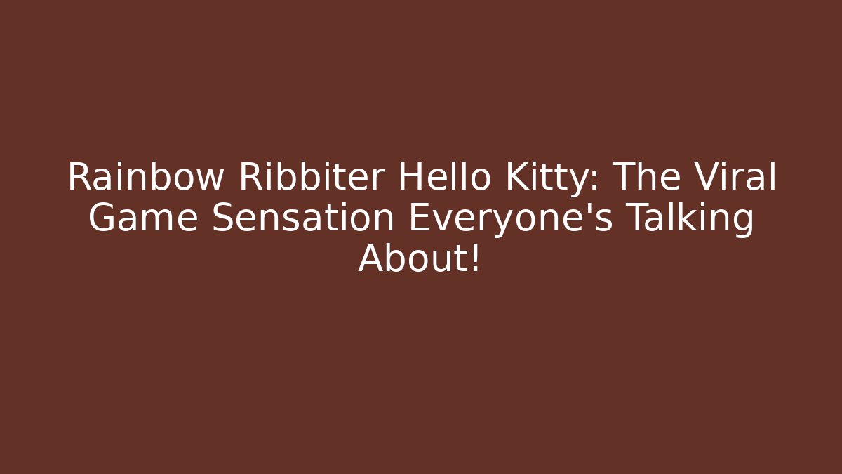 Rainbow Ribbiter Hello Kitty: The Viral Game Sensation Everyone's Talking About!