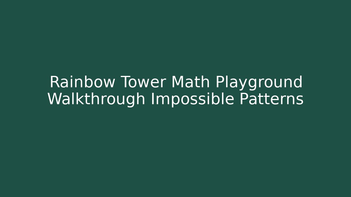 Rainbow Tower Math Playground Walkthrough Impossible Patterns