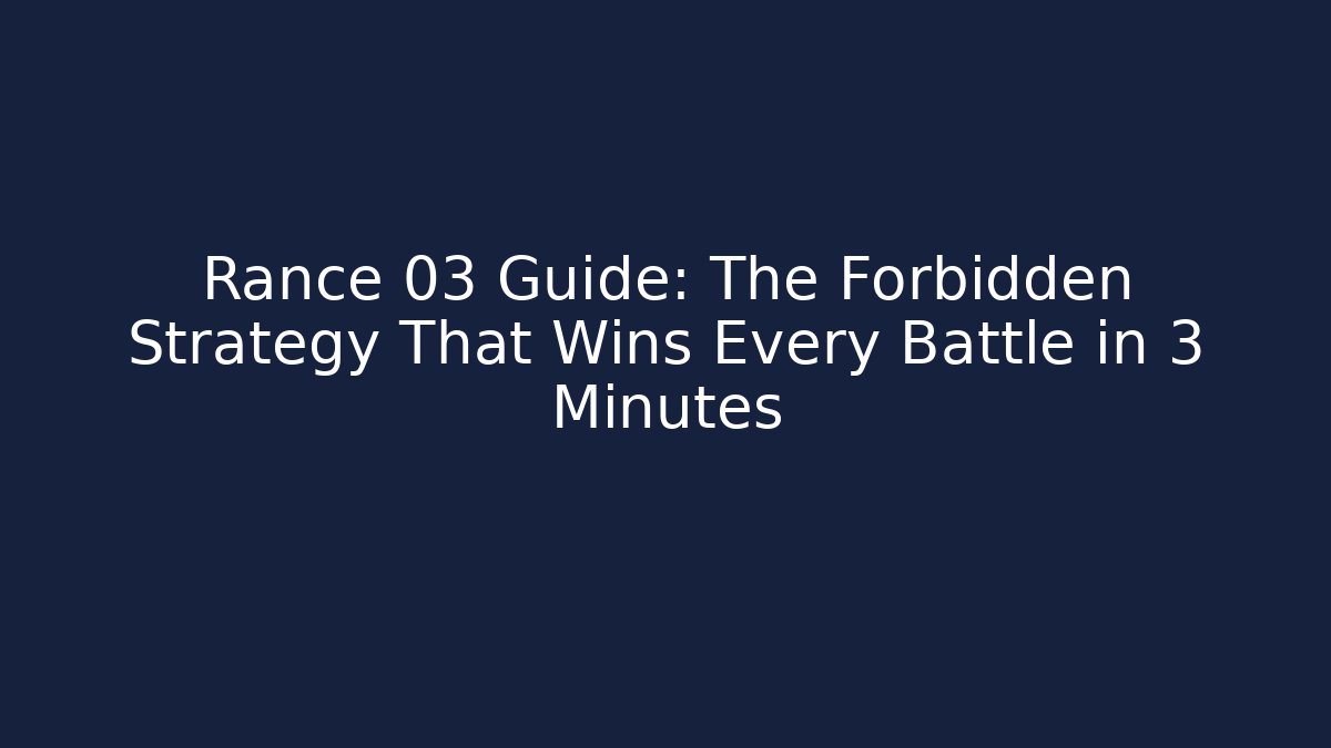 Rance 03 Guide: The Forbidden Strategy That Wins Every Battle in 3 Minutes