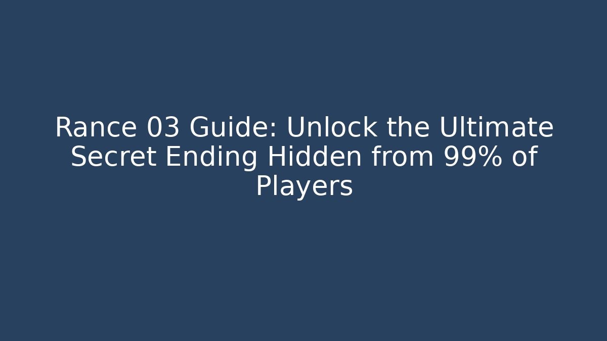 Rance 03 Guide: Unlock the Ultimate Secret Ending Hidden from 99% of Players