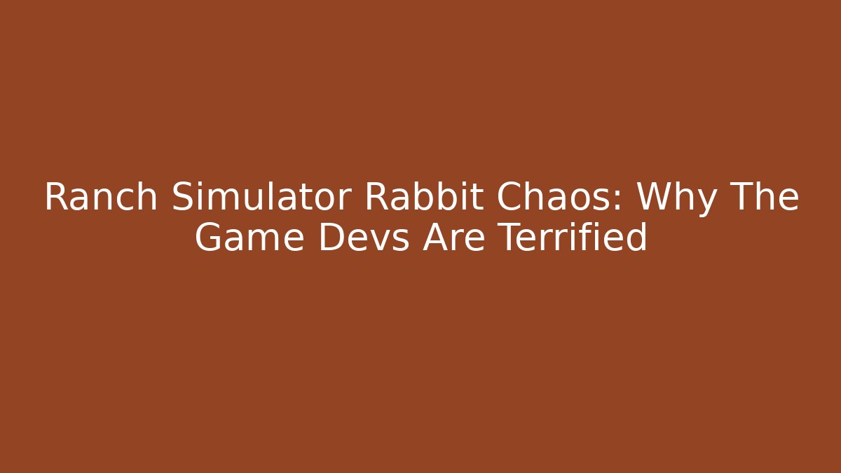 Ranch Simulator Rabbit Chaos: Why The Game Devs Are Terrified